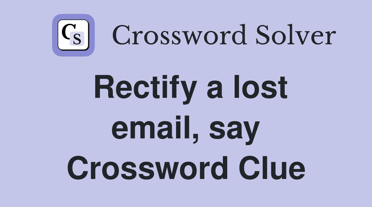 Rectify a lost email, say Crossword Clue