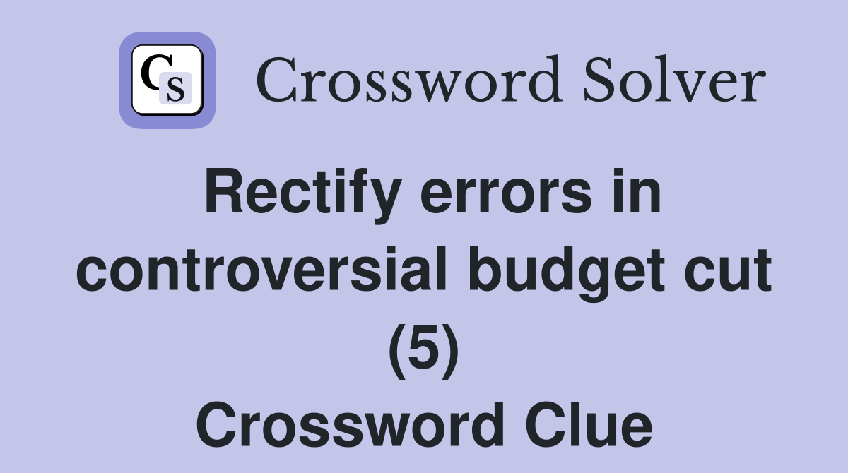Rectify errors in controversial budget cut (5) Crossword Clue