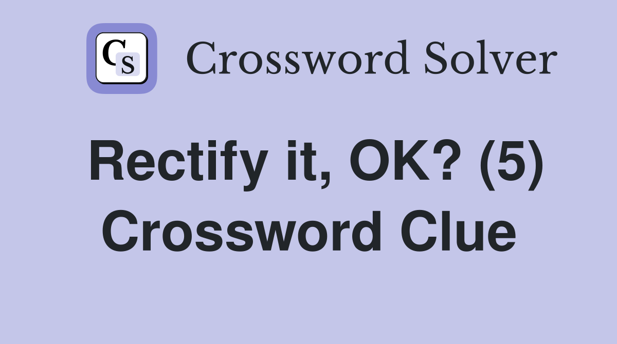 Rectify it, OK? (5) Crossword Clue