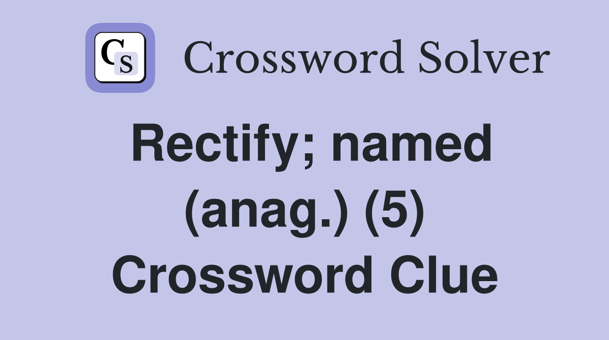 Rectify; named (anag.) (5) Crossword Clue