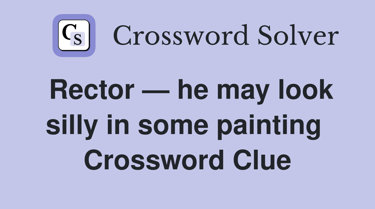Rector — he may look silly in some painting  Crossword Clue