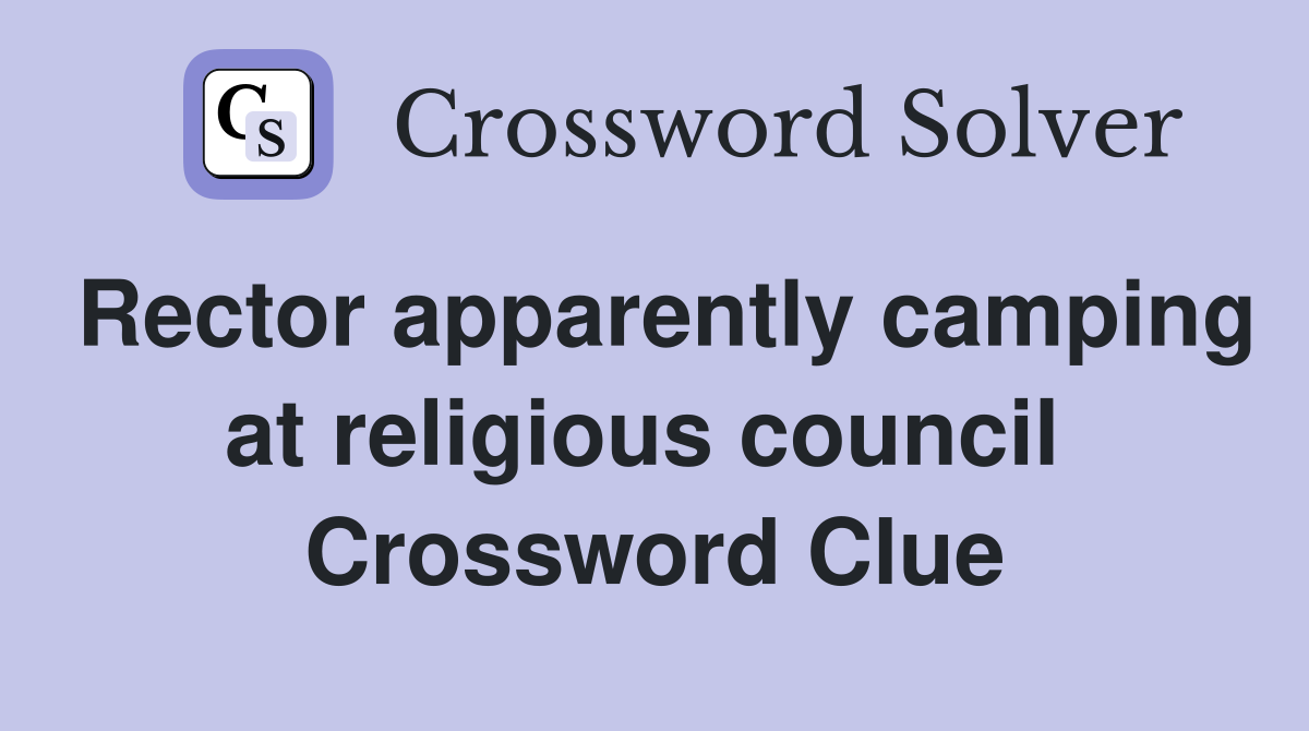 Rector apparently camping at religious council  Crossword Clue