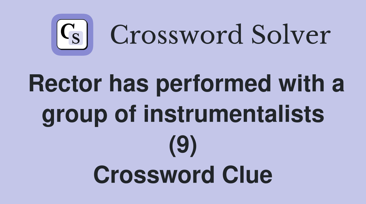 Rector has performed with a group of instrumentalists (9) Crossword Clue