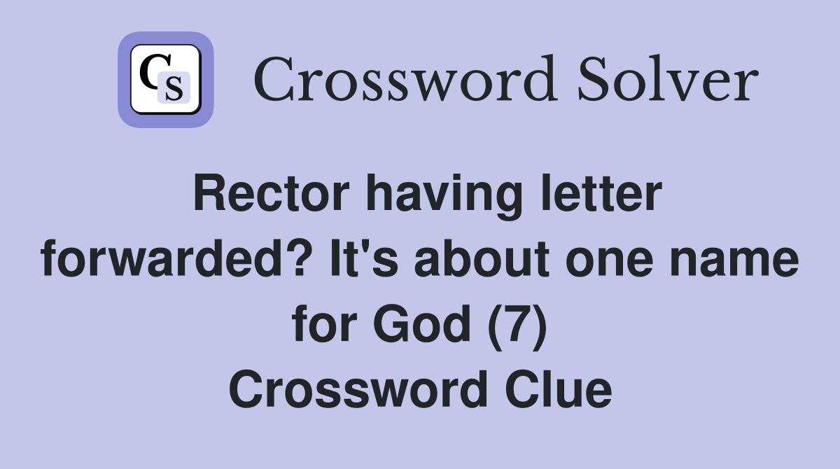 Rector having letter forwarded? It's about one name for God (7) Crossword Clue