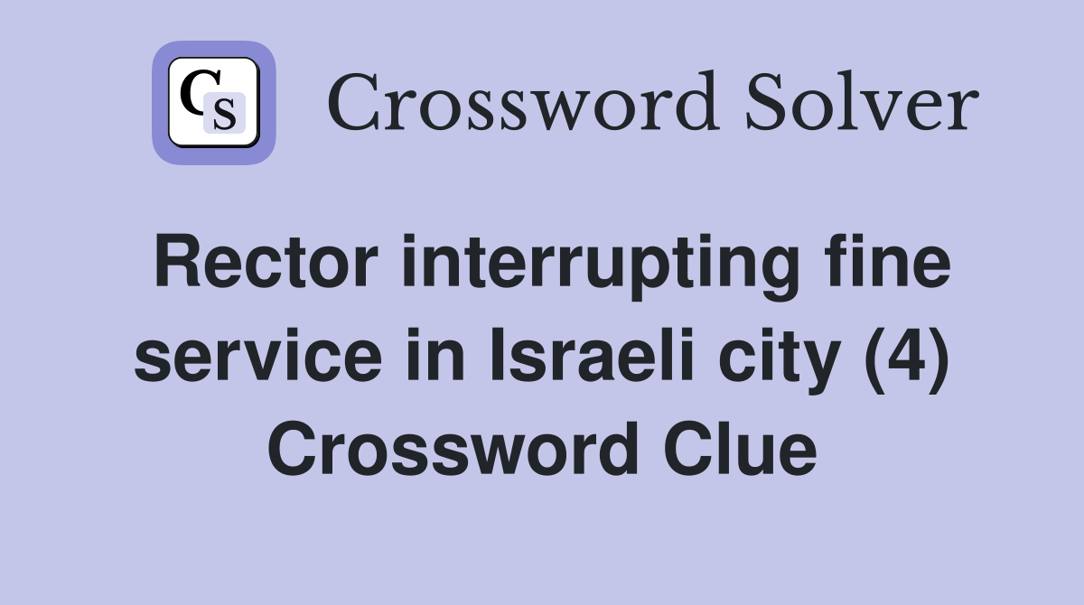 Rector interrupting fine service in Israeli city (4) Crossword Clue