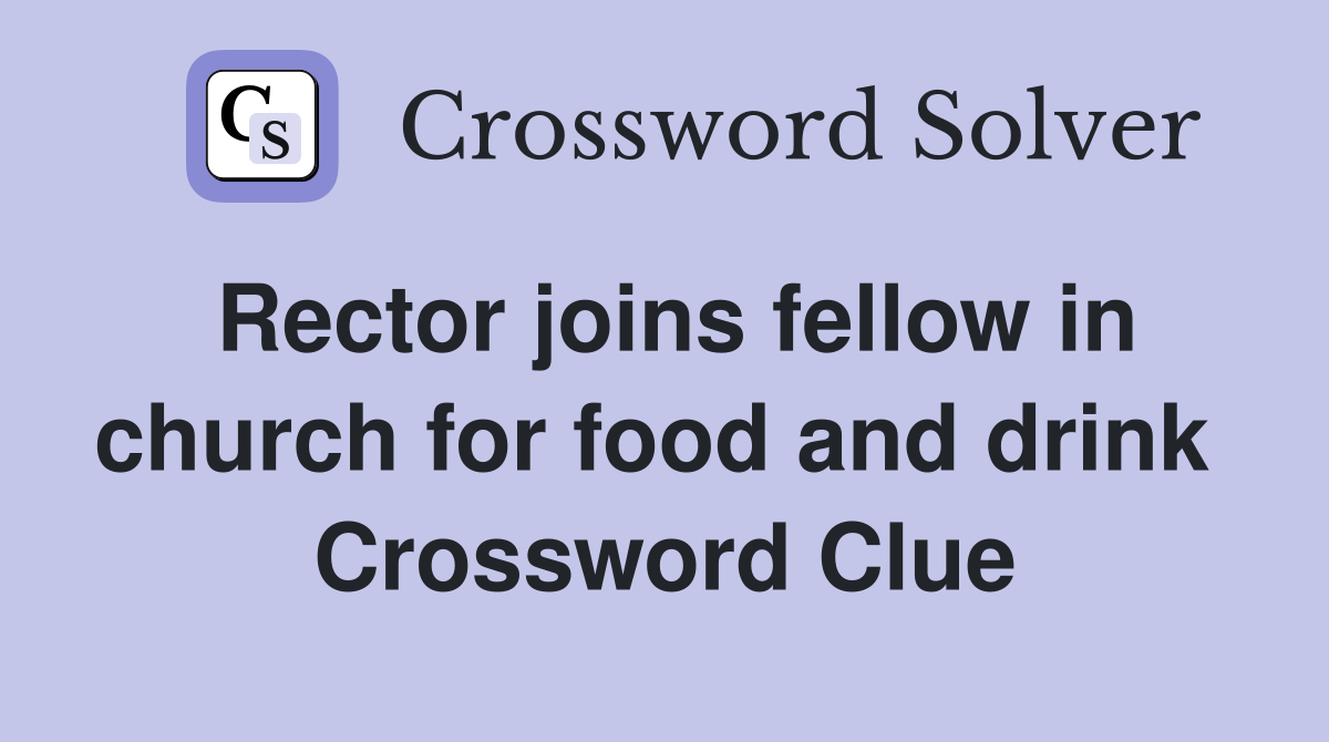 Rector joins fellow in church for food and drink  Crossword Clue