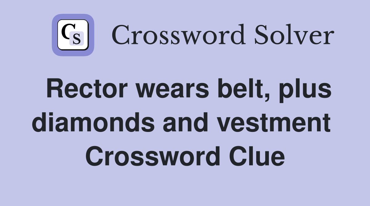 Rector wears belt, plus diamonds and vestment  Crossword Clue