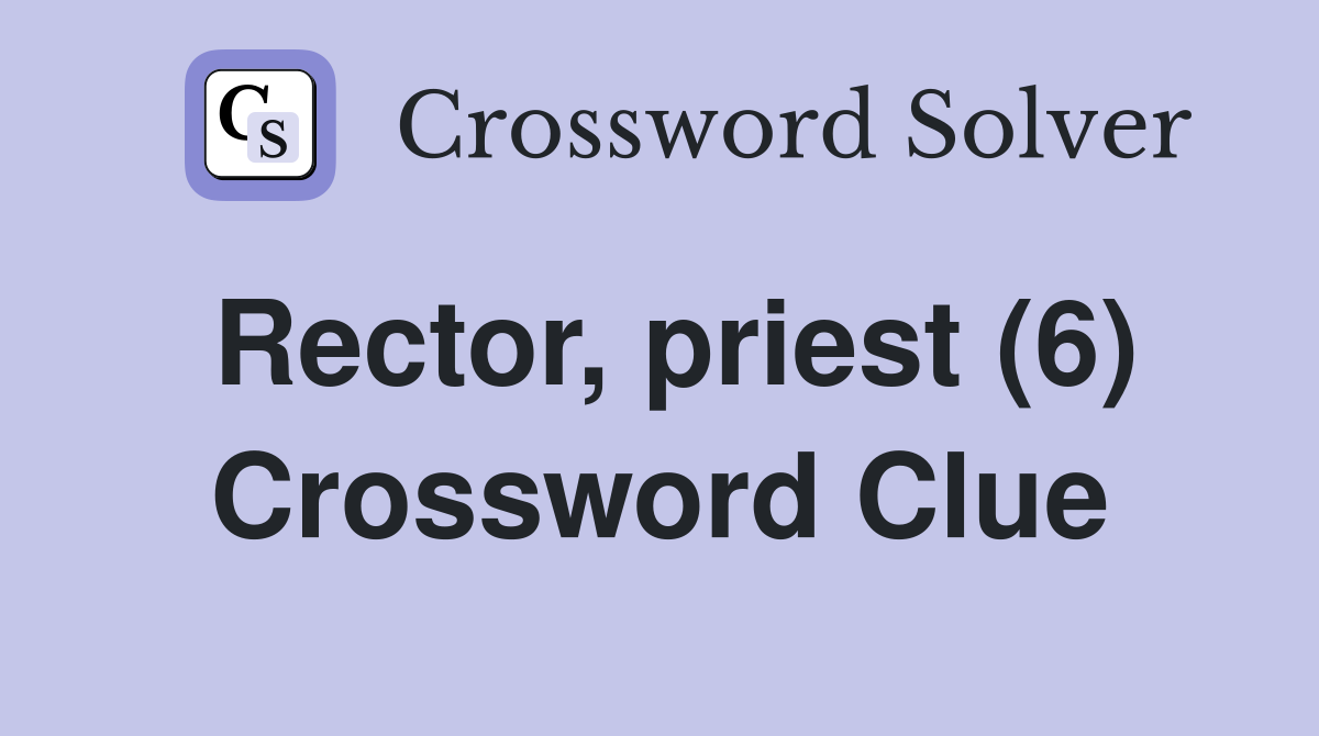 Rector, priest (6) Crossword Clue