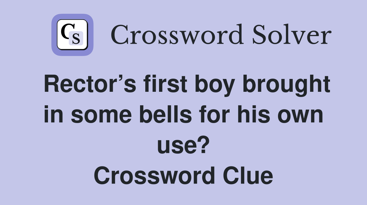 Rector’s first boy brought in some bells for his own use? Crossword Clue