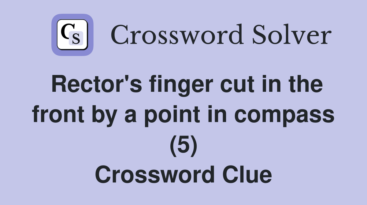 Rector's finger cut in the front by a point in compass (5) Crossword Clue