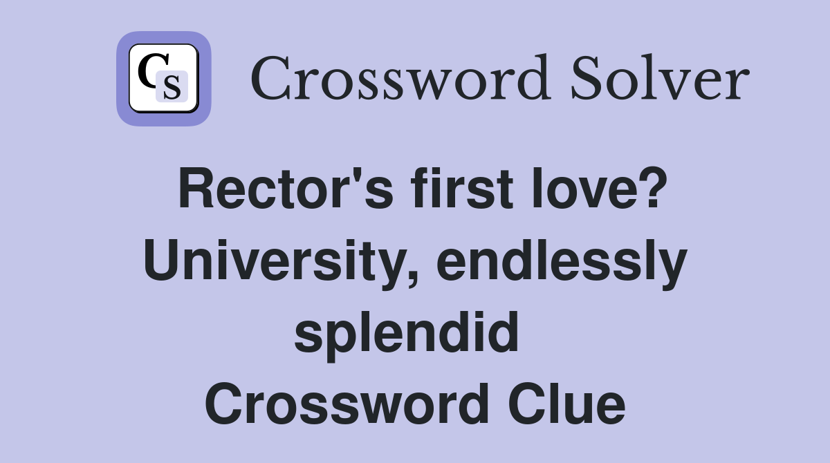 Rector's first love? University, endlessly splendid  Crossword Clue
