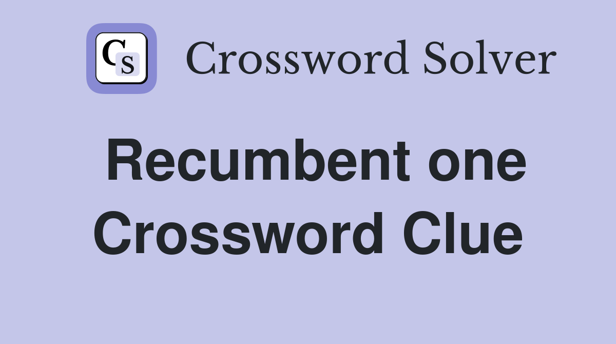 Recumbent one Crossword Clue