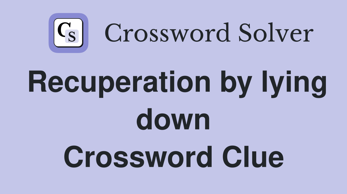 Recuperation by lying down Crossword Clue