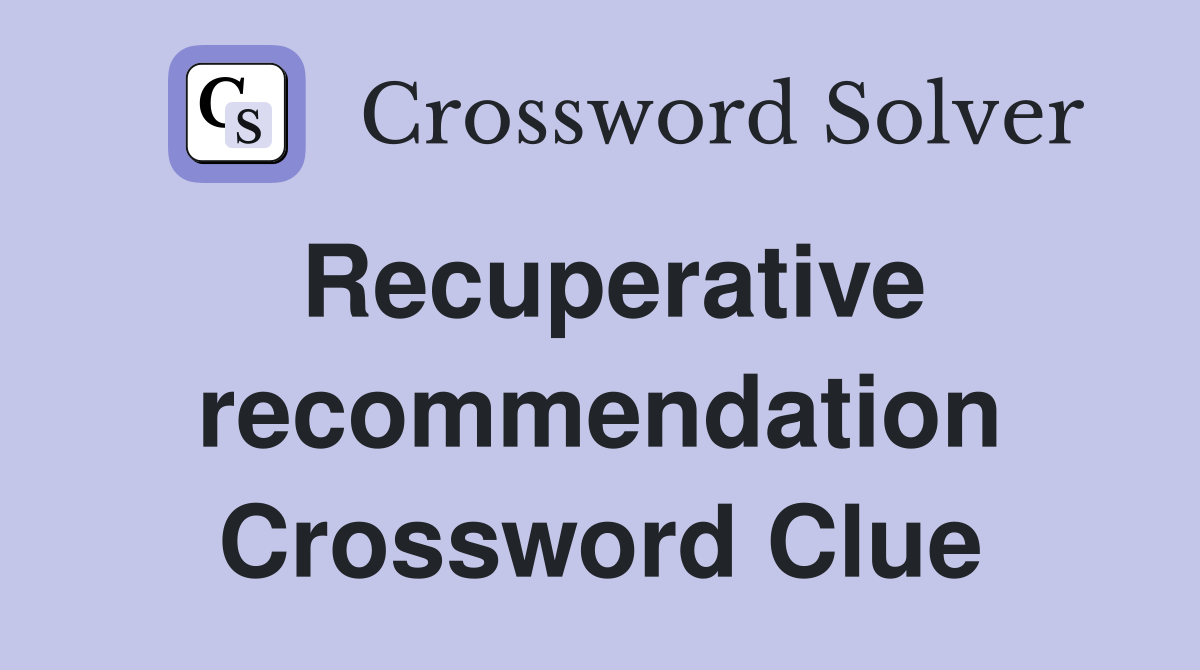Recuperative recommendation Crossword Clue