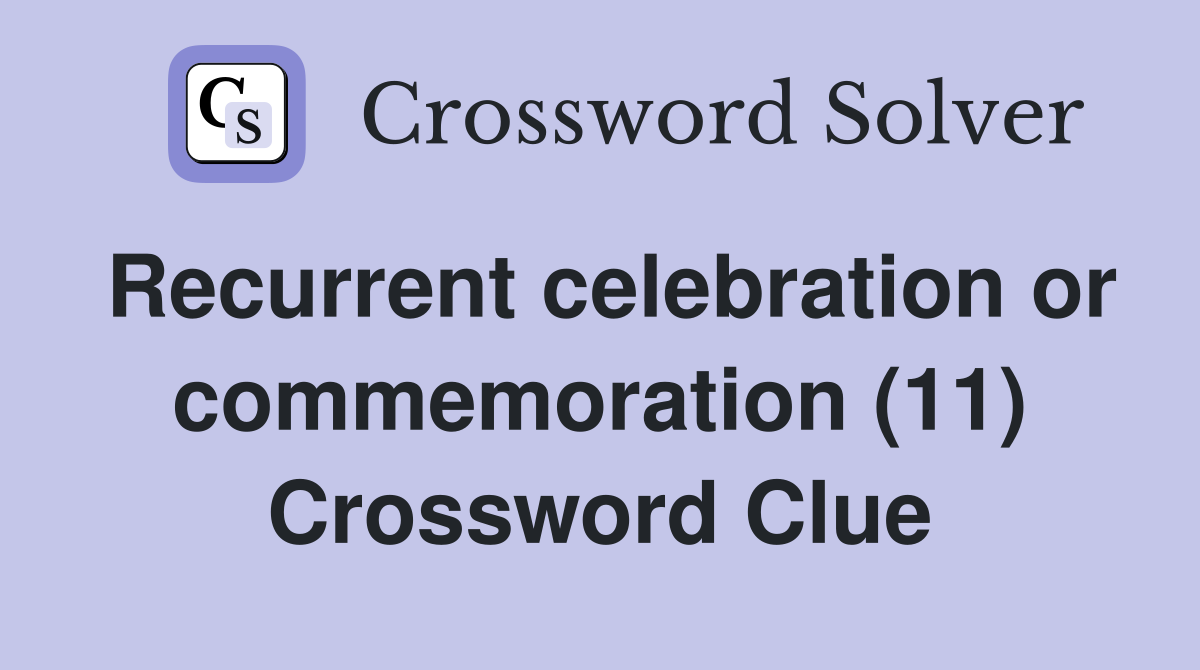 Recurrent celebration or commemoration (11) Crossword Clue