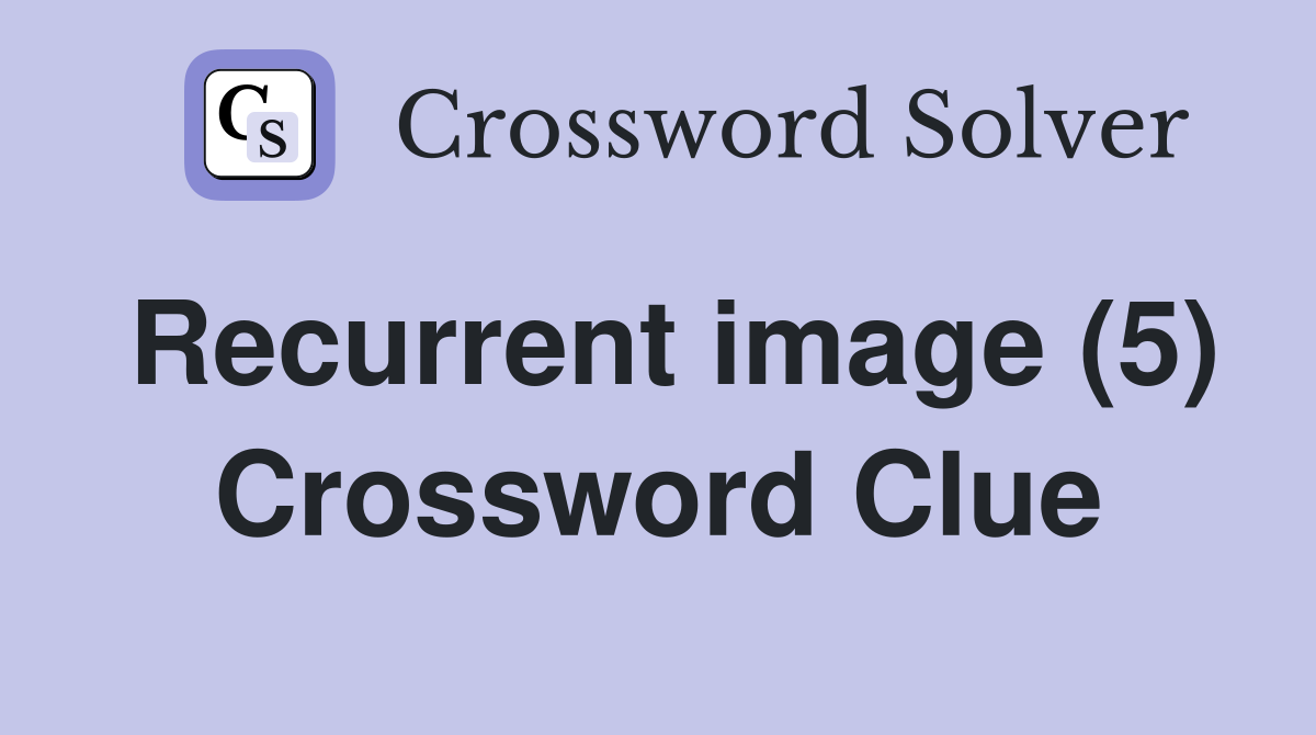 Recurrent image (5) Crossword Clue