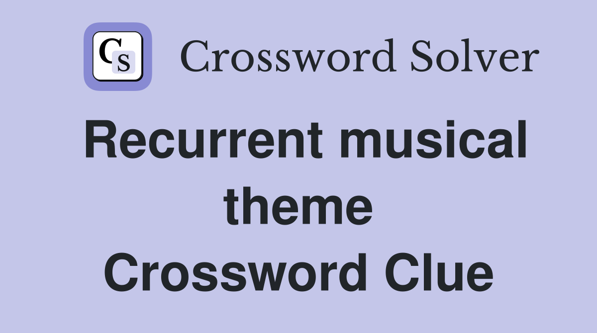 Recurrent musical theme Crossword Clue