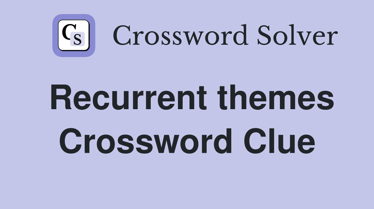 Recurrent themes Crossword Clue