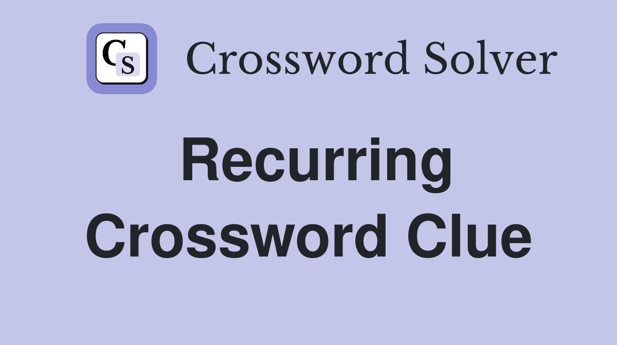 Recurring Crossword Clue Answers Crossword Solver