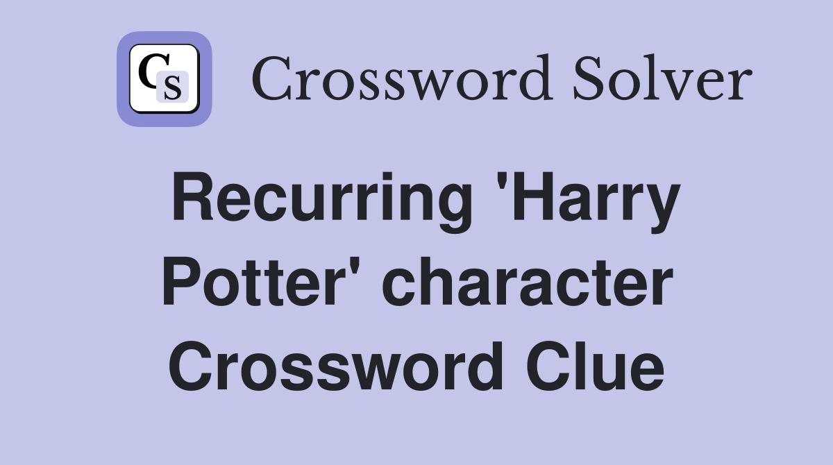 Recurring 'Harry Potter' character Crossword Clue