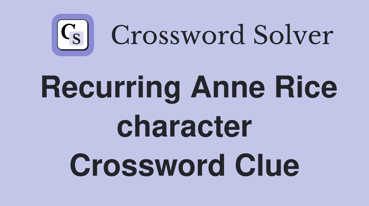 Recurring Anne Rice character Crossword Clue
