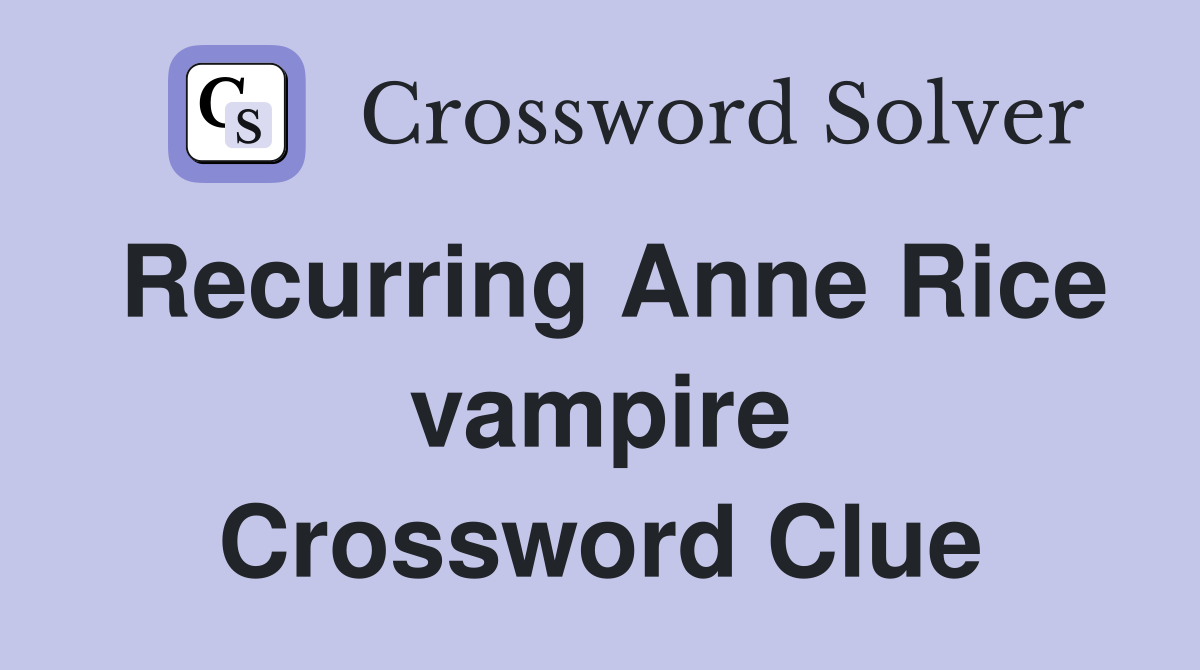Recurring Anne Rice vampire Crossword Clue