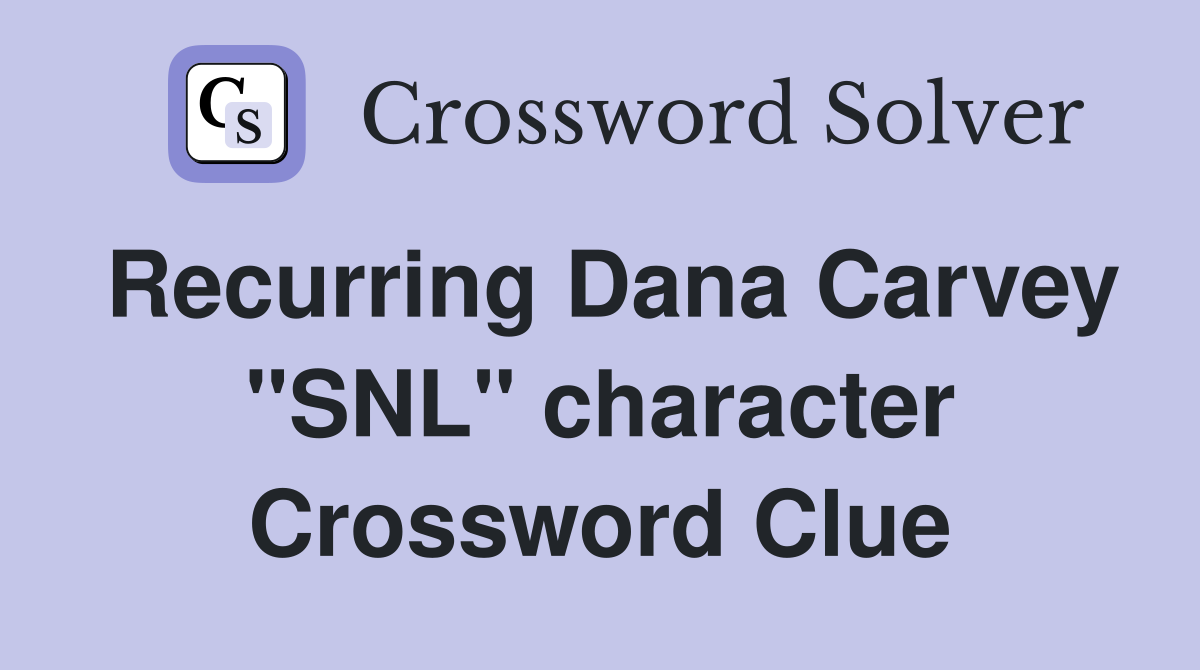 Recurring Dana Carvey "SNL" character Crossword Clue