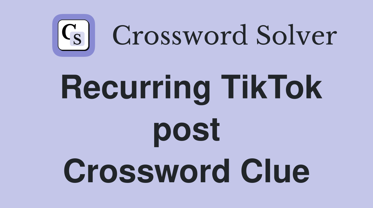 Recurring TikTok post Crossword Clue