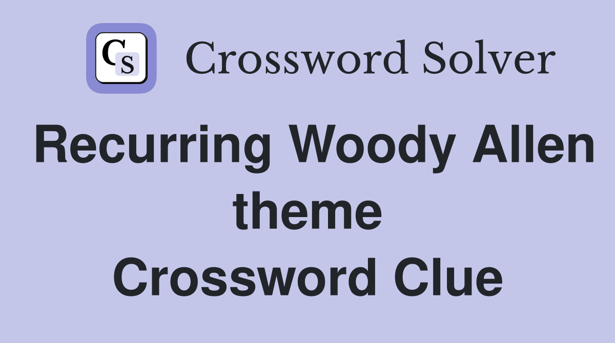 Recurring Woody Allen theme Crossword Clue