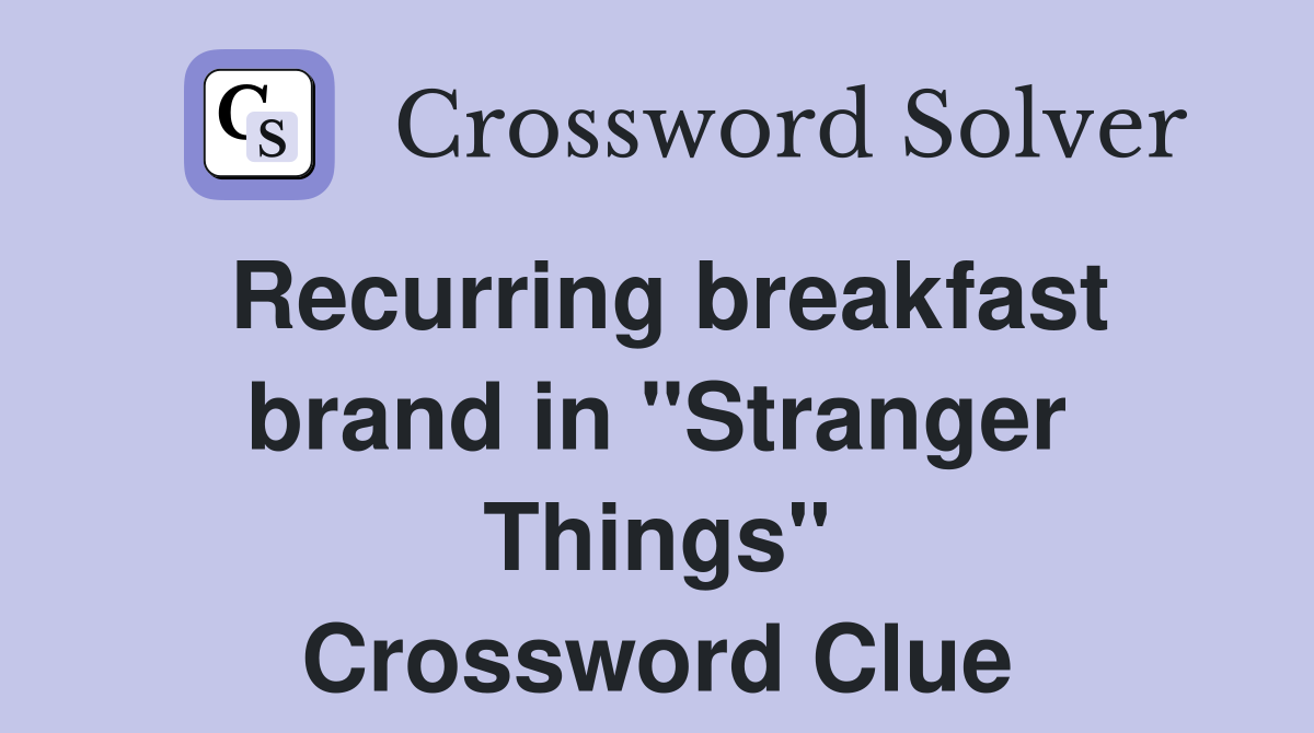 Recurring breakfast brand in "Stranger Things" Crossword Clue