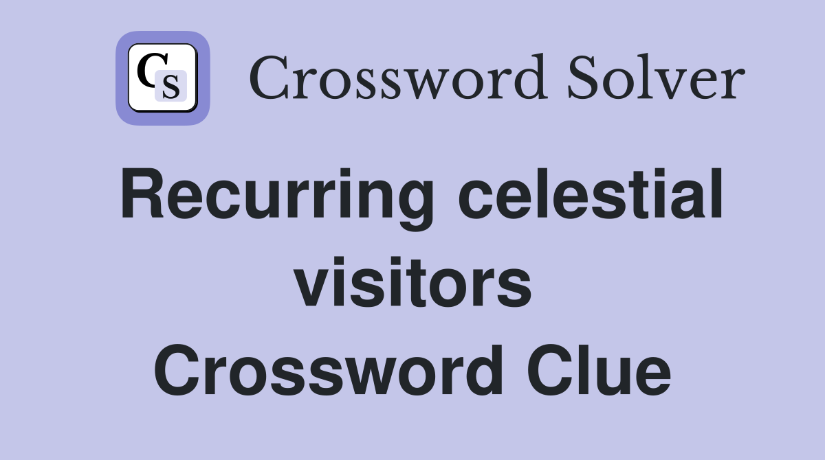 Recurring celestial visitors Crossword Clue