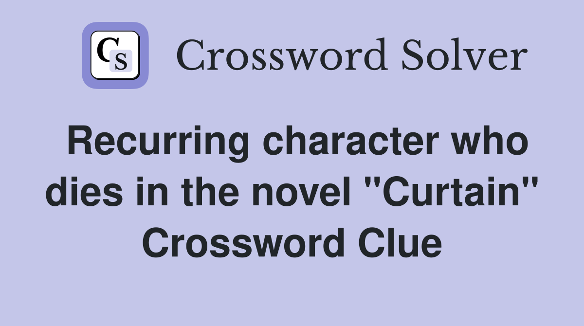 Recurring character who dies in the novel "Curtain" Crossword Clue