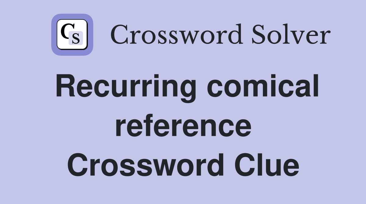 Recurring comical reference Crossword Clue