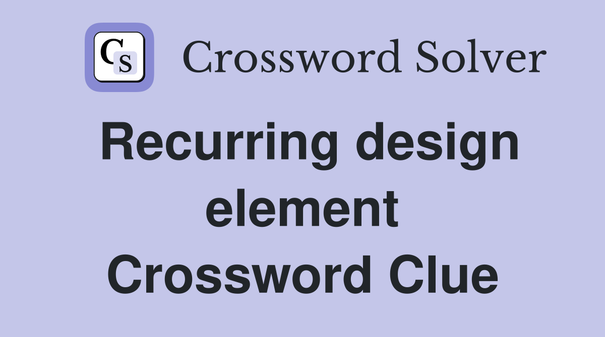 Recurring design element Crossword Clue