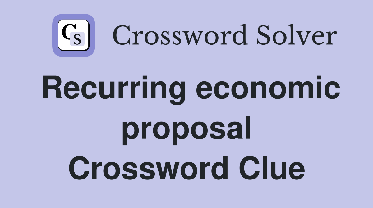 Recurring economic proposal Crossword Clue