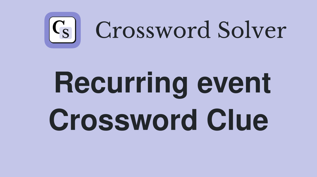 Recurring event Crossword Clue