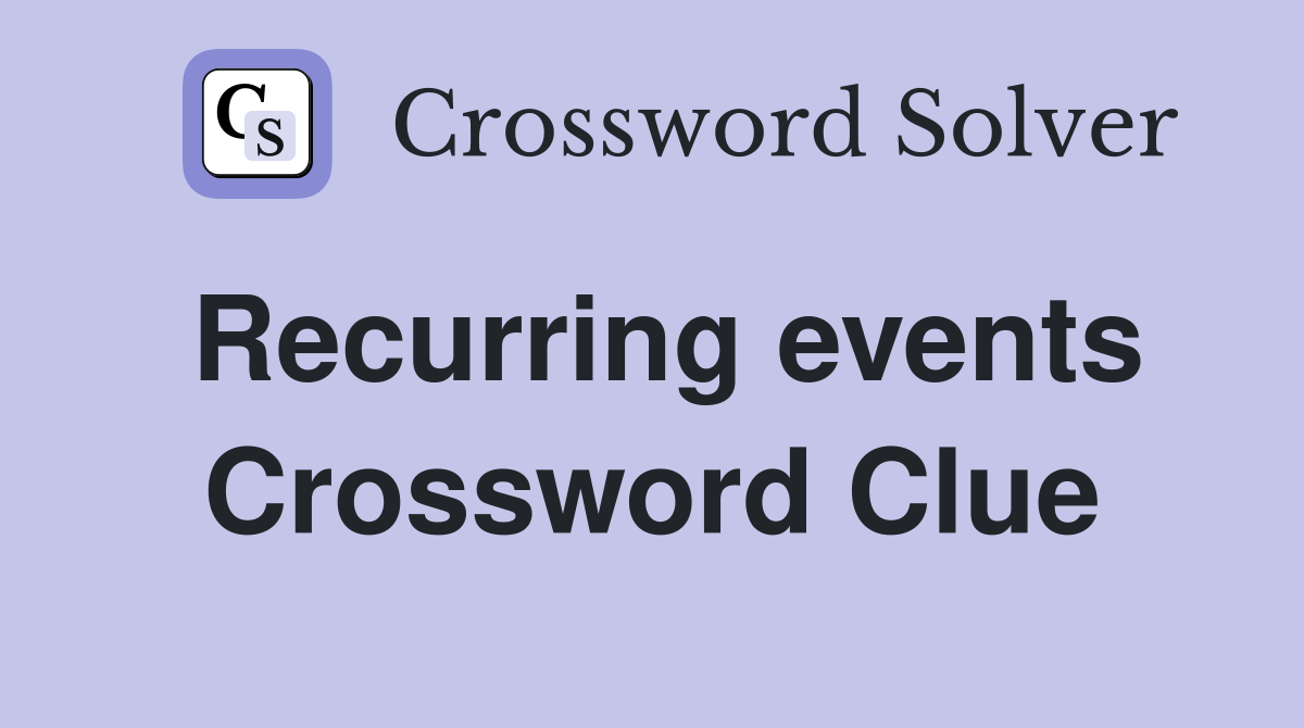 Recurring events Crossword Clue