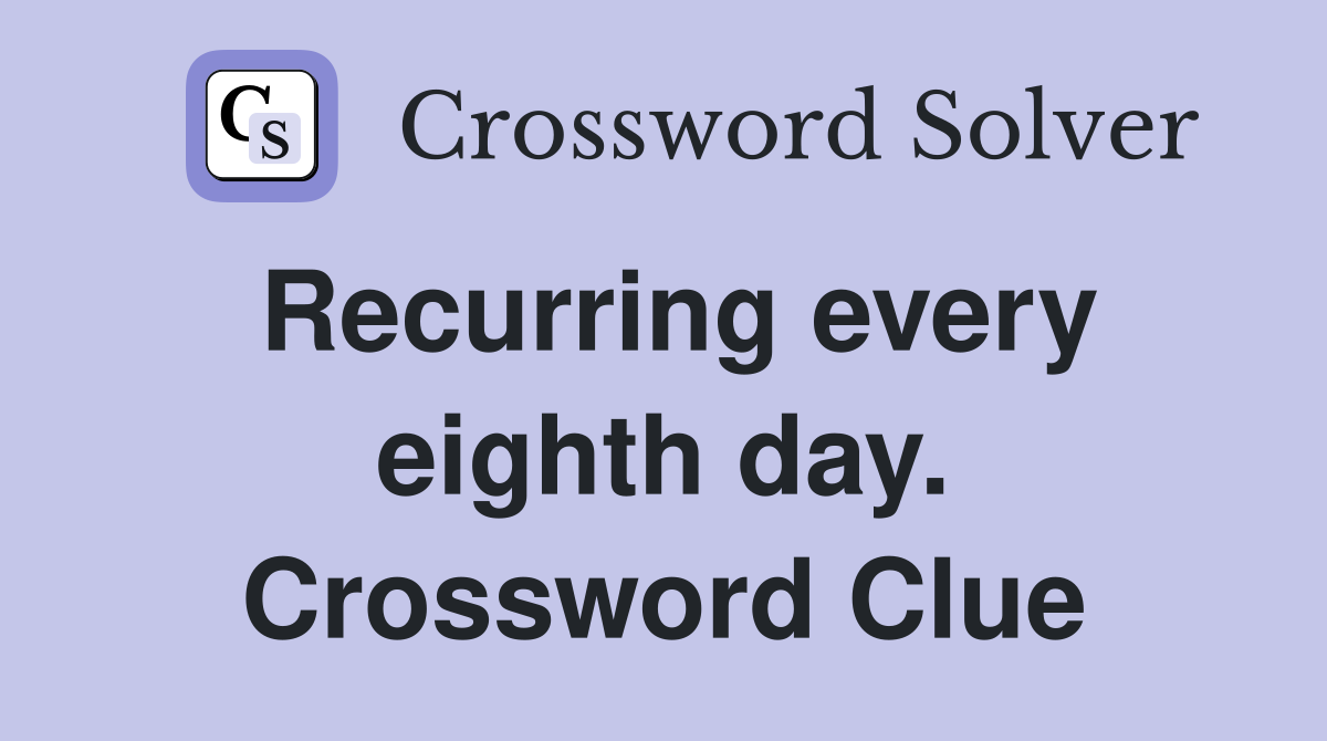Recurring every eighth day. Crossword Clue