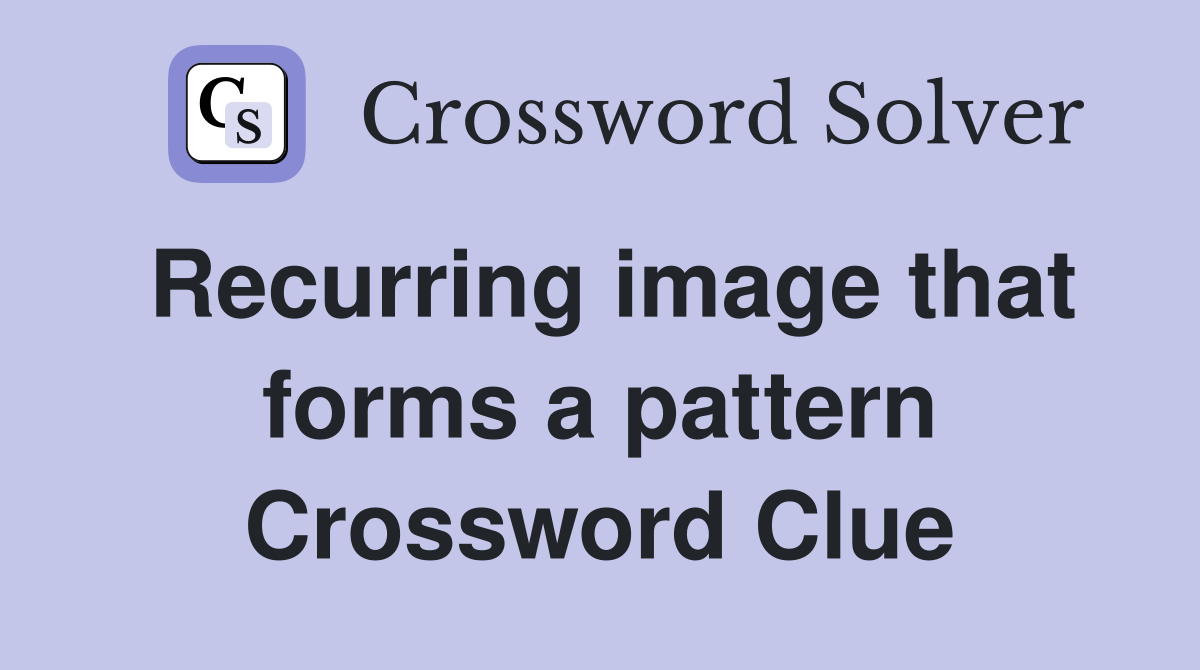 Recurring image that forms a pattern Crossword Clue