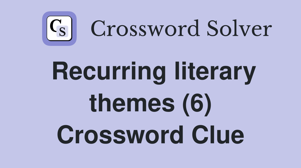 Recurring literary themes (6) Crossword Clue