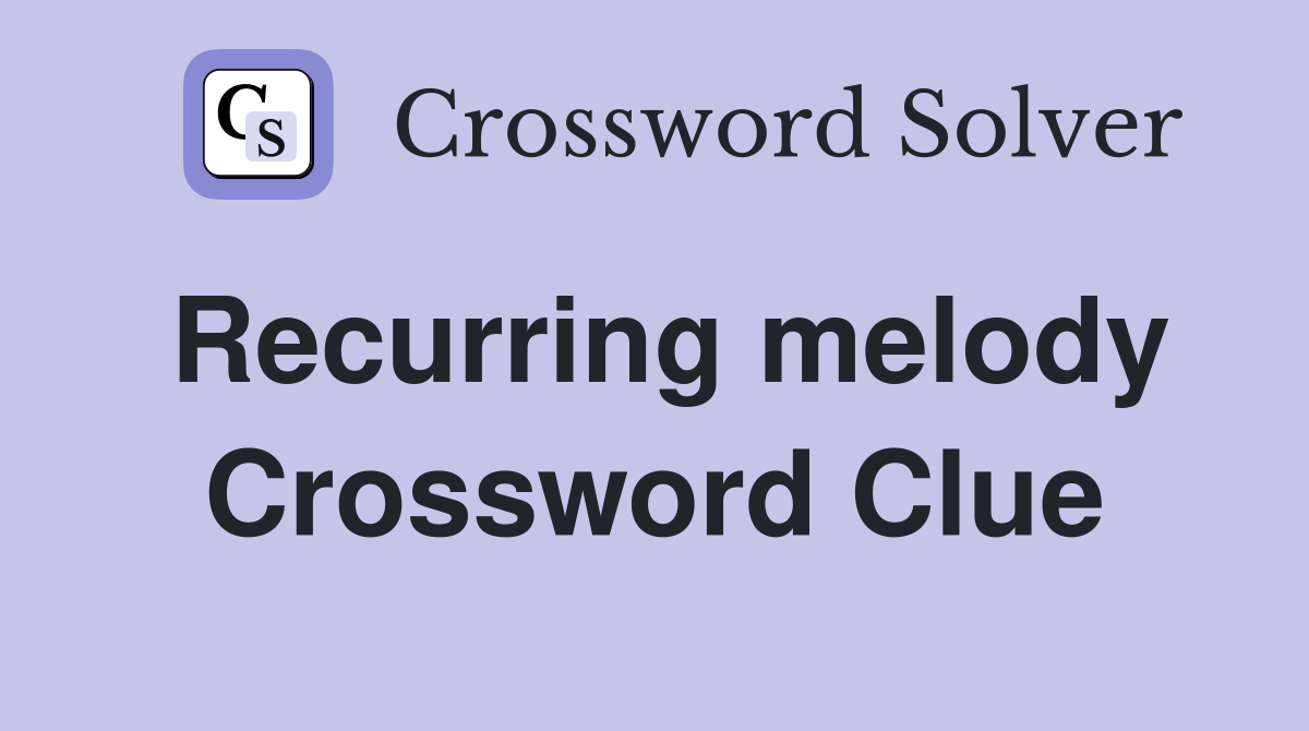 Recurring melody Crossword Clue