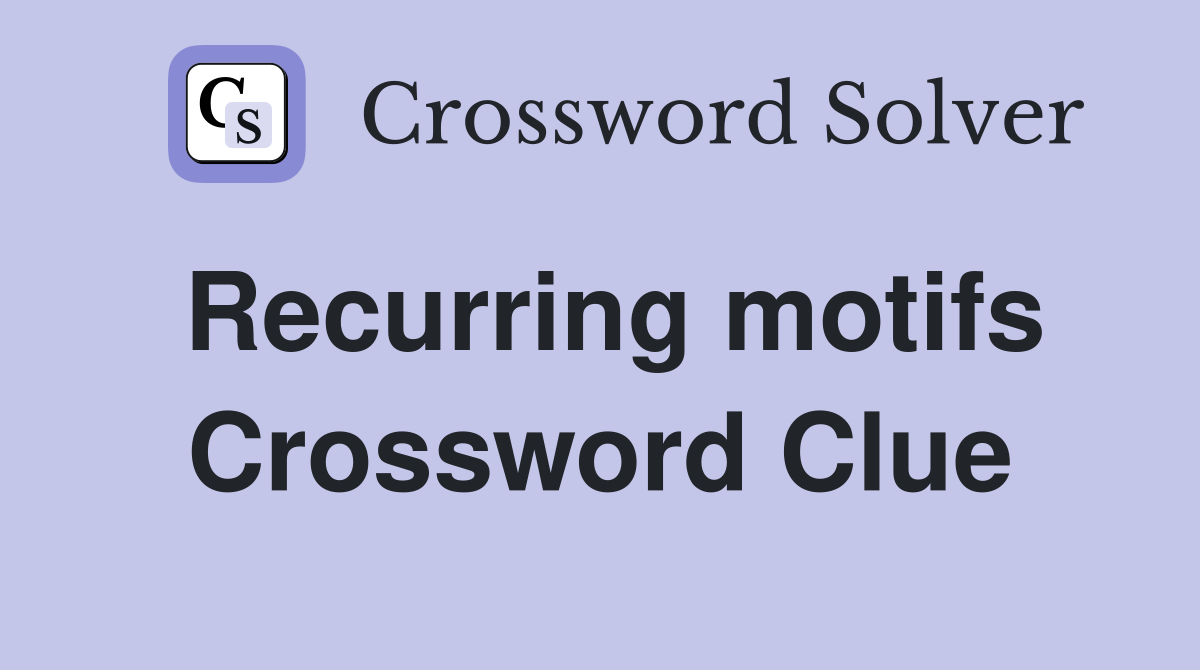 Recurring motifs Crossword Clue
