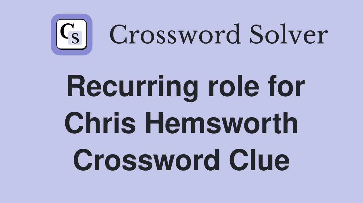 Recurring role for Chris Hemsworth Crossword Clue