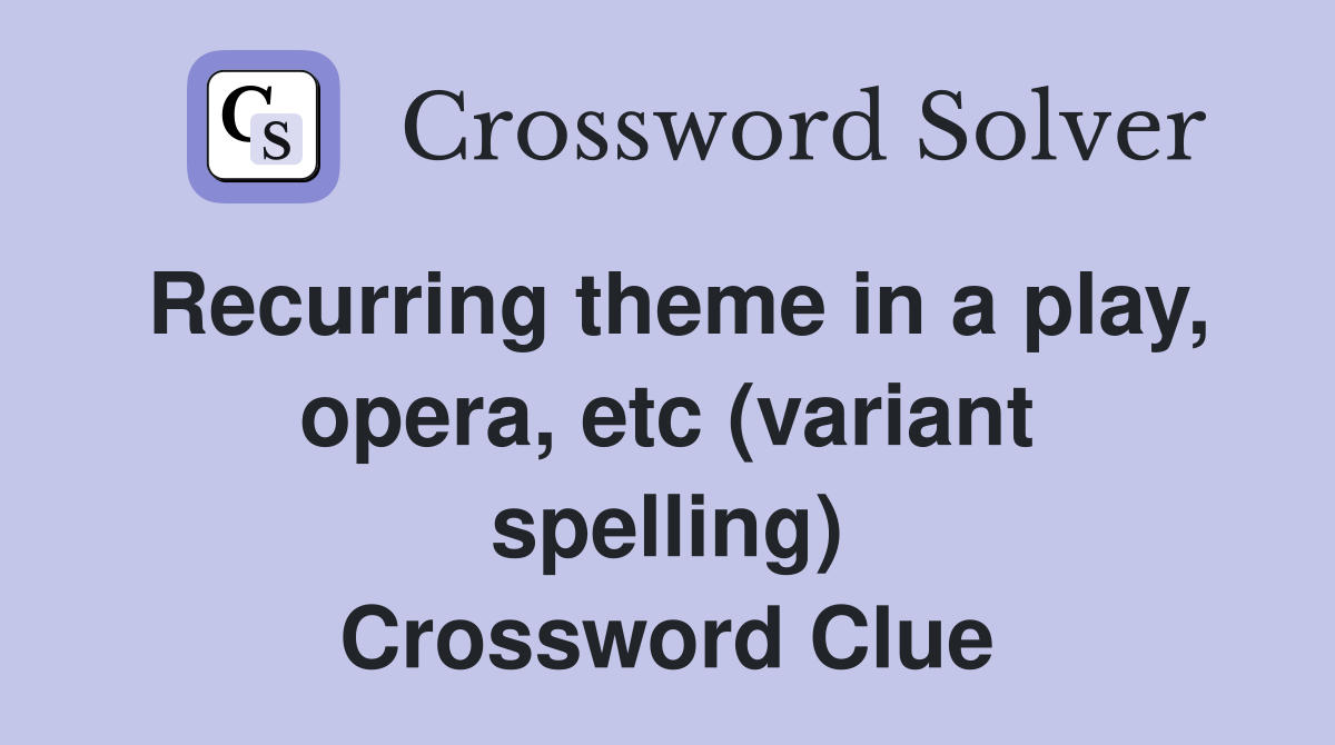 Recurring theme in a play, opera, etc (variant spelling) Crossword Clue
