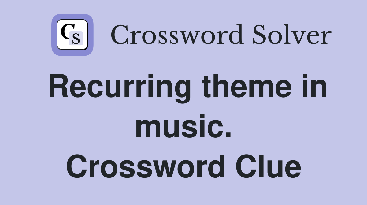 Recurring theme in music. Crossword Clue