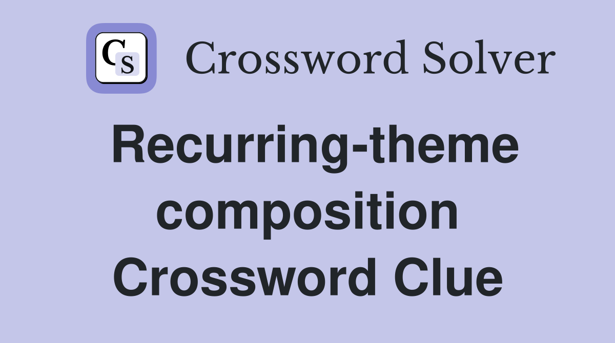 Recurring-theme composition Crossword Clue