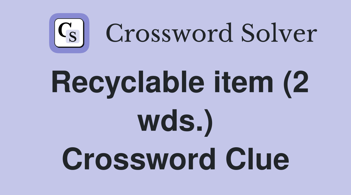 Recyclable item (2 wds.) Crossword Clue