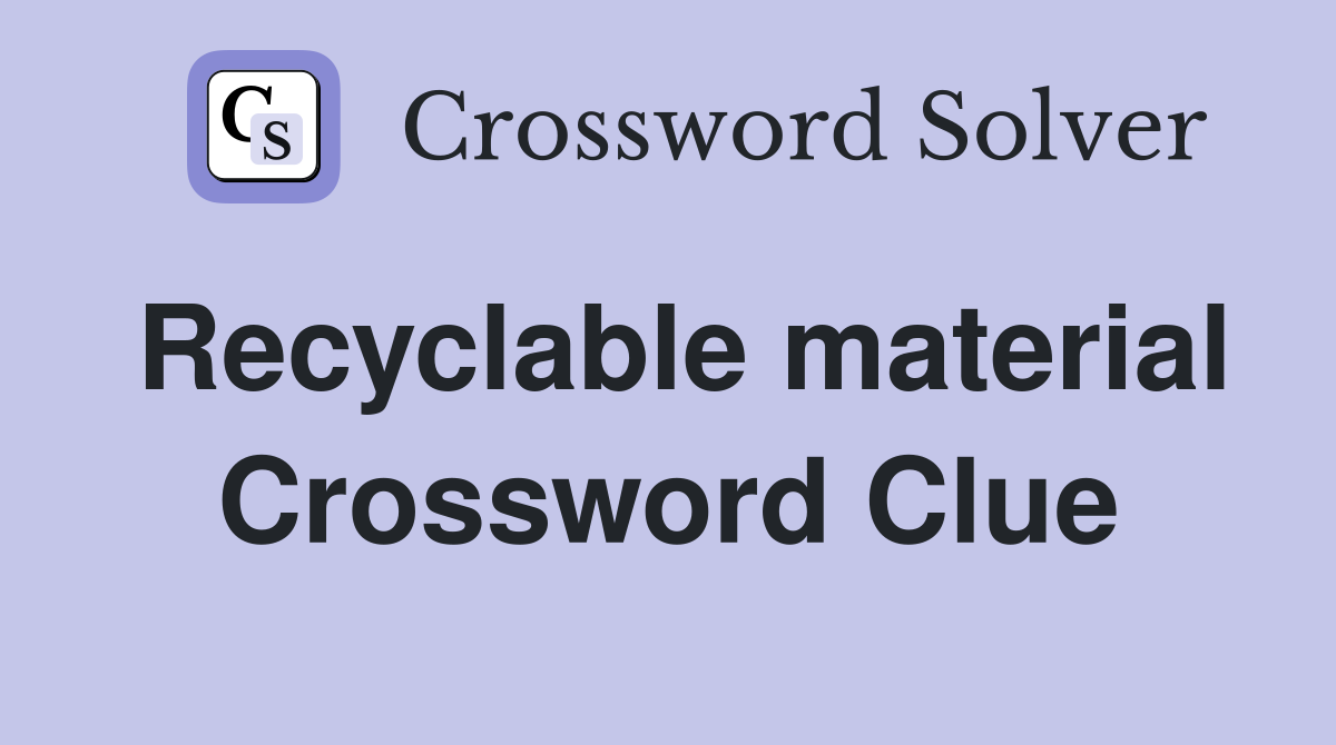 Recyclable material Crossword Clue