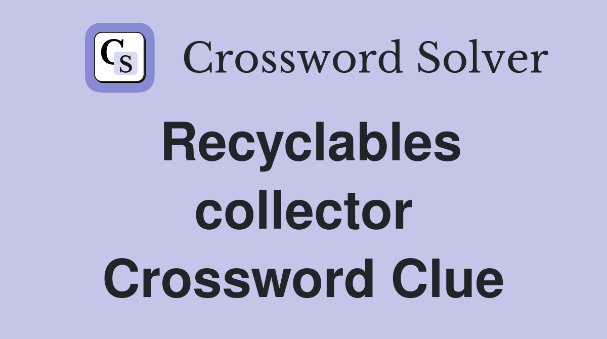 Recyclables collector Crossword Clue