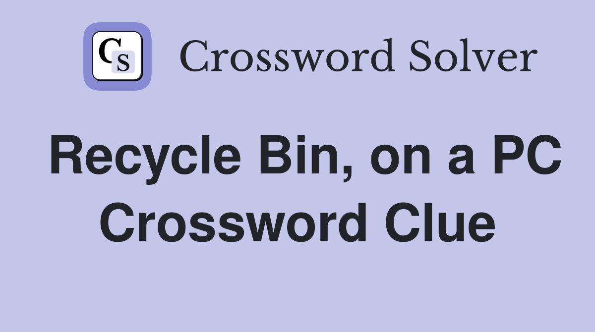 Recycle Bin, on a PC Crossword Clue